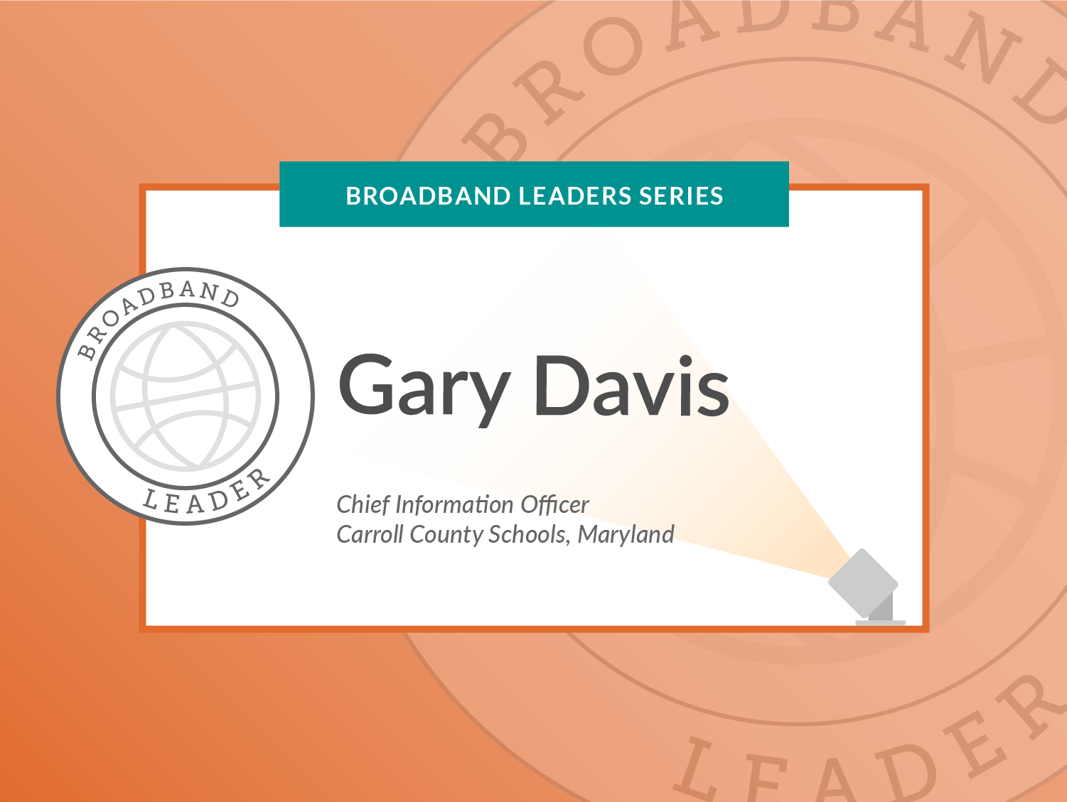 Broadband Leaders Series: Gary Davis, Chief Information Officer, Carroll County Schools, Maryland